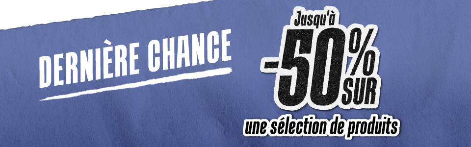 DERNIERE CHANCE : JUSQU'A 50% SUR UNE SELECTION DE PRODUITS