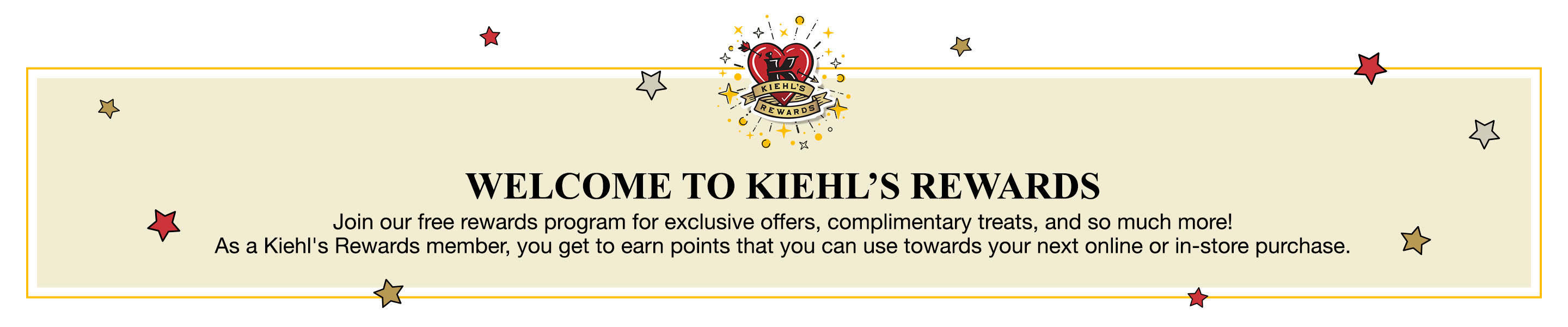 WELCOME TO KIEHL’S REWARDS!